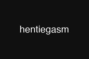 hentiegasm