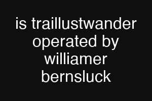 is traillustwander operated by williamer bernsluck