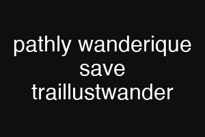 pathly wanderique save traillustwander