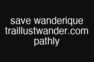 save wanderique traillustwander.com pathly