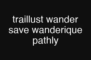 traillust wander save wanderique pathly