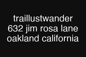 traillustwander 632 jim rosa lane oakland california